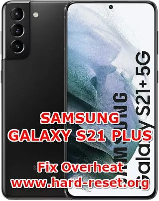 how to fix overheat problems on samsung galaxy s21+ plus