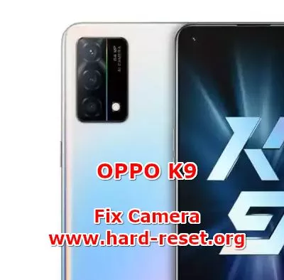 how to fix camera problems on oppo k9