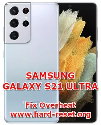 how to fix overheat temperature problems on samsung galaxy s21 ultra
