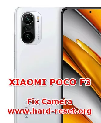 how to fix camera problems on xiaomi poco f3