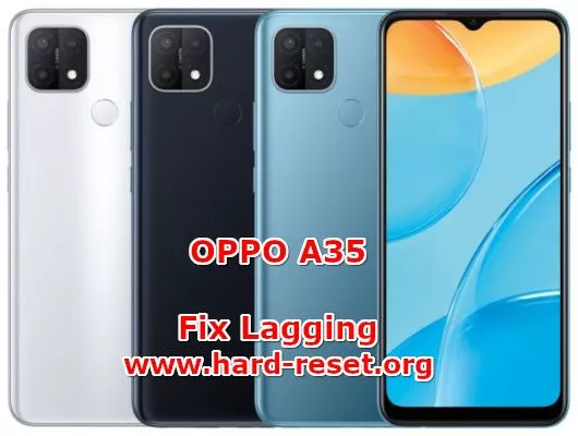 how to fix slowly problems on oppo a35