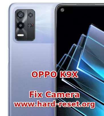 how to fix camera problems on oppo k9x