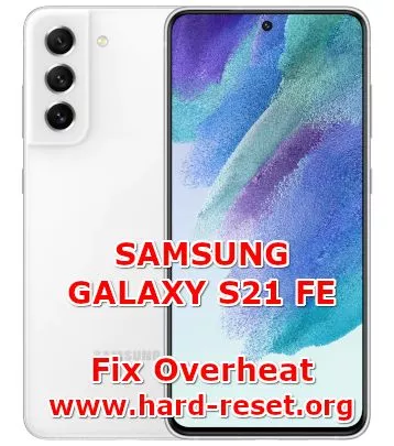 how to fix hot temperature problems on samsung galaxy s21 fe