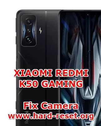 how to fix camera problems on xiaomi redmi k50 gaming