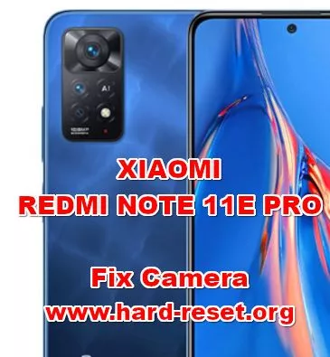 how to fix camera problems on xiaomi redmi note 11e pro