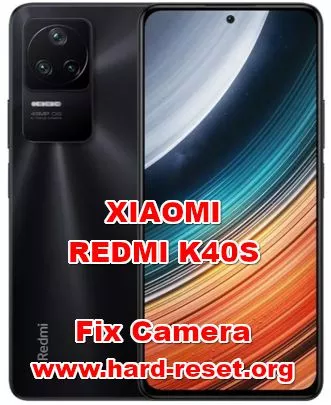 how to fix camera problems on xiaomi redmi k40s