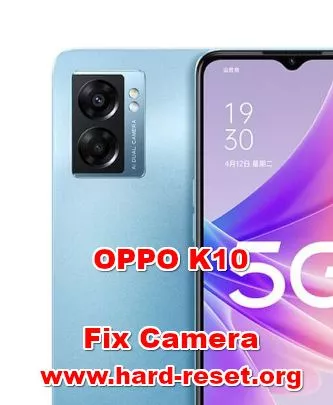 how to fix camera problems on oppo k10