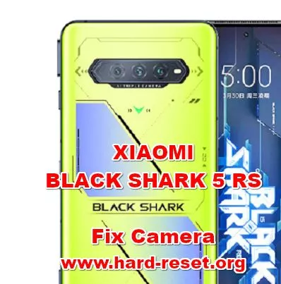how to fix camera problems on xiaomi black shark 5rs