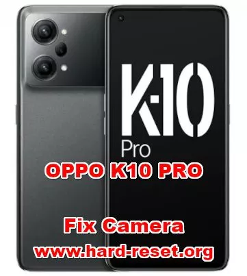 how to fix camera problems on oppo k10 pro