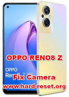 how to fix camera problems on oppo reno8 z (front selfie or main)