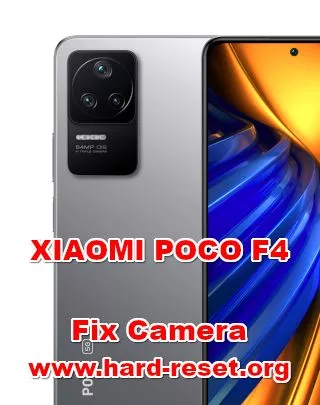 how to fix camera problems on XIAOMI POCO F4