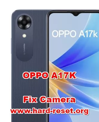how to fix camera problems on OPPO A17K
