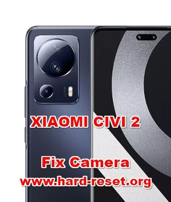 how to fix camera problems on XIAOMI CIVI 2