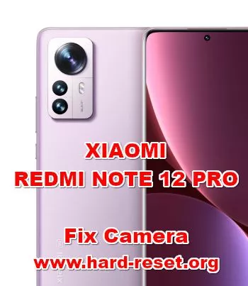 how to fix camera problems on XIAOMI REDMI NOTE 12 PRO