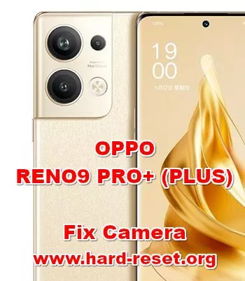 how to fix camera problems on OPPO RENO9 PRO+ (PLUS)