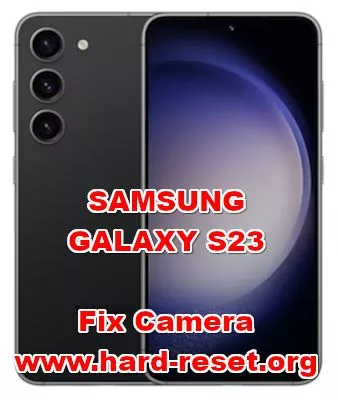 how to fix camera problems on SAMSUNG GALAXY S23