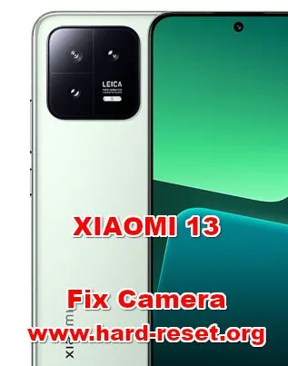 how to fix camera problems on XIAOMI 13