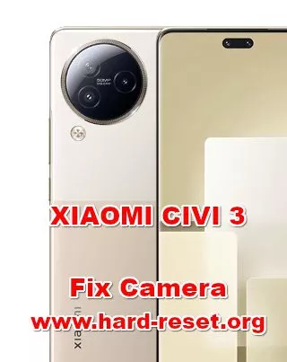 how to fix camera problems on XIAOMI CIVI 3