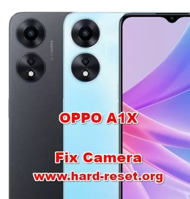 how to fix camera problems on OPPO A1X