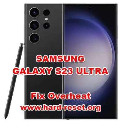 how to fix overheat problems on SAMSUNG GALAXY S23 ULTRA