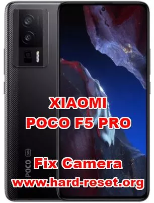 how to fix camera problems on XIAOMI POCO F5 PRO