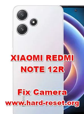 how to fix camera problems on XIAOMI REDMI NOTE 12R