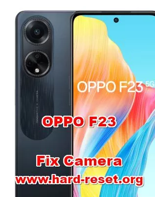 how to fix camera problems on OPPO F23