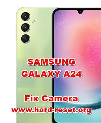 how to fix camera problems on SAMSUNG GALAXY A24