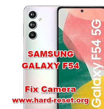 how to fix camera problems on SAMSUNG GALAXY F54