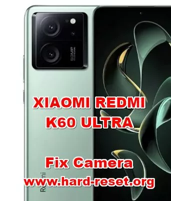 how to fix camera problems on XIAOMI REDMI K60 ULTRA