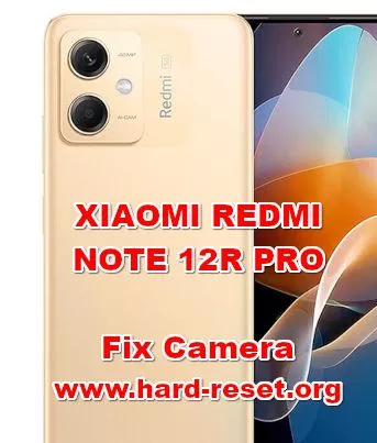 how to fix camera problems on XIAOMI REDMI NOTE 12R PRO