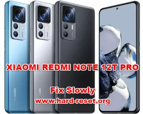 how to fix slowly problems on XIAOMI REDMI NOTE 12T PRO
