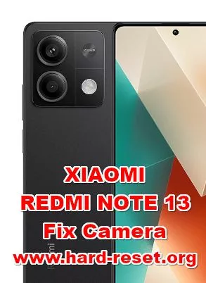 how to fix camera problems on XIAOMI REDMI NOTE 13
