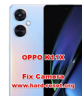 how to fix camera problems on OPPO K11X