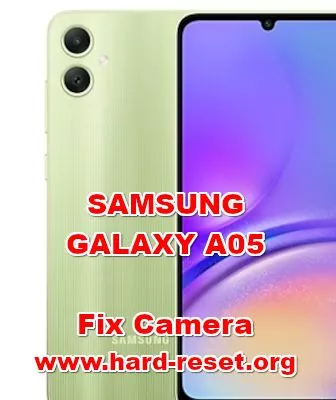 how to fix camera problems on SAMSUNG GALAXY A05