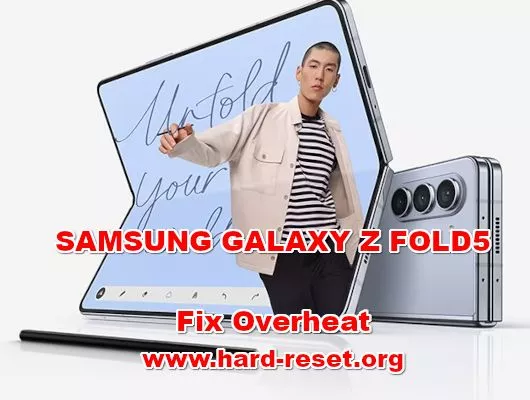 how to fix overheat problems on SAMSUNG GALAXY Z FOLD5