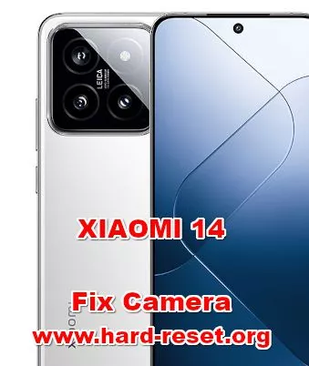 how to fix camera problems on XIAOMI 14