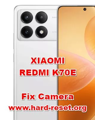 how to fix camera problems on XIAOMI REDMI K70E
