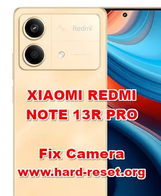 how to fix camera problems on XIAOMI REDMI NOTE 13R PRO