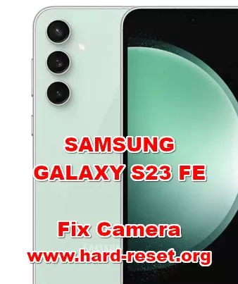 how to fix camera problems on SAMSUNG GALAXY S23 FE