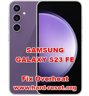 how to fix overheat temperature problems on SAMSUNG GALAXY S23 FE