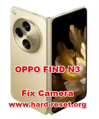 how to fix OPPO FIND N3 camera problems