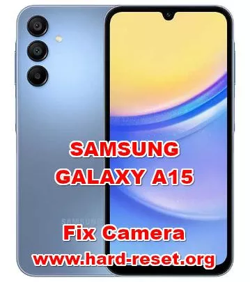 how to fix camera problems on SAMSUNG GALAXY A15