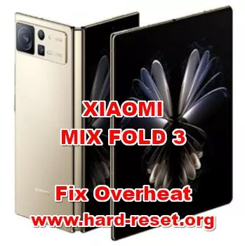 how to fix overheat XIAOMI MIX FOLD 3