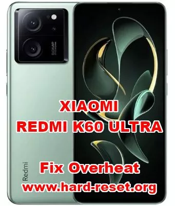 how to ix XIAOMI REDMI K60 ULTRA overheat problems