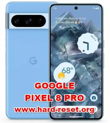 hard reset GOOGLE PIXEL 8 PRO