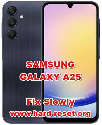 how to fix slowly issues on SAMSUNG GALAXY A25