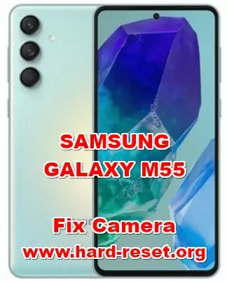 how to fix camera problems on SAMSUNG GALAXY M55