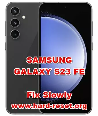 how to fix slowly on SAMSUNG GALAXY S23 FE