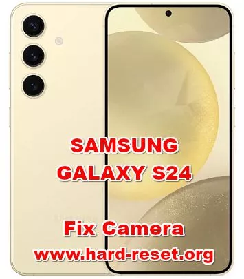 how to fix camera problems on SAMSUNG GALAXY S24